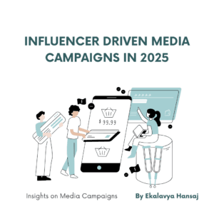 Influencer Driven Media Campaigns in 2025 By Ekalavya Hansaj