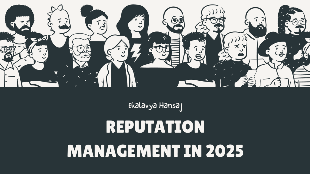 Reputation Management in 2025 By Ekalavya Hansaj