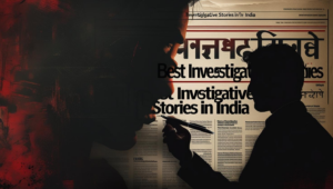Best Investigative Stories in India